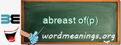 WordMeaning blackboard for abreast of(p)